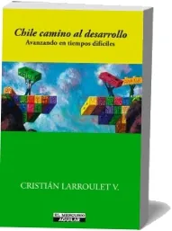 Chile Camino al Desarrollo .ePub descargar gratis Cristián Larroulet Google Drive