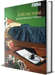 «Si tú me Miras» | Daniela Marquez Colodro (Libro + resumen completo gratis) 2022
