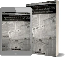 Libros completos para leer: La Prensa Chilena en el Siglo Xix escrito por Eduardo Santa Cruz Google Books (144) para descargar 7z, ZIP, RAR