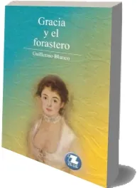 Gracia y el Forastero | Guillermo Blanco - Descargar PDF o ePub + resumen