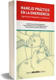 «Manejo Practico en la Emergencia. Algoritmos de Diagnostico y Tratamiento 2 Edicion» (2022) editorial Akadia en descarga directa Google Drive
