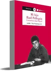 Descargar gratis Mi Hijo Raúl Pellegrin. Comandante José Miguel ePub online 131 páginas de la editorial Lom