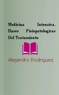 Medicina Intensiva. Bases Fisiopatologicas Del Tratamiento del autor Alejandro Rodriguez completo en DOCX, TXT, EPUB, SNB, CSV, PDB, DOC, PDF, WORD - editorial Journal bajar libro gratis 2022
