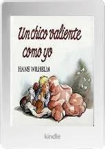 Libros completos: Un Chico Valiente Como yo de Hans Wilhelm Google Books año 2022 (Resubido)
