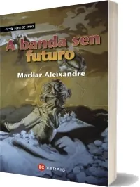 Descargar » «A Banda Sen Futuro» » Marilar Aleixandre » GRATIS 2022 + resumen