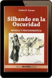 Descarga gratis «Silbando en la Oscuridad. Musica y Psicosomatica» para iPhone/iPad/Kindle/Android 2022