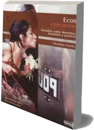 Bajar «Ecos Cercanos. Estudios sobre Derechos Humanos y Justicia» de Christian Courtis en PDF o ePub gratis 2022 + resumen