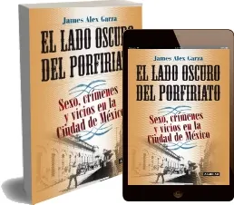 Descargar » El Lado Oscuro Del porfiriato » James Alex Garza » PDF 2022