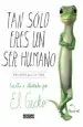 PDF Tan Solo Eres un Ser Humano. Una Guía para la Vida del autor El Gecko