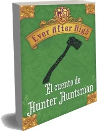 Ever After High. El Cuento de Hunter Huntsman (PDF) gratis + Resumen | Shannon Hale