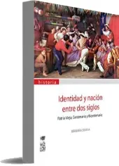 Identidad y Nación entre Dos Siglos: Patria Vieja, Centenario y Bicentenario Review PDF en Español | Bárbara Silva a. Mega