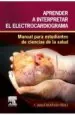 PDF Aprender a Interpretar el Electrocardiograma. Manual para Estudiantes de Ciencias de la Salud del autor Javier Montero Pérez