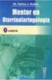 PDF Mentor en Otorrinolaringologia del autor Carlos j. Kukso