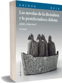 Leer Las Novelas de la Dictadura y la Postdictadura Chilena. Volumen i. ¿Qué y Cómo Leer? online en PDF MEGA