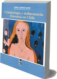 Bajar «Criminología y Delincuencia Femenina en Chile» en PDF o ePub gratis 2022 Mega