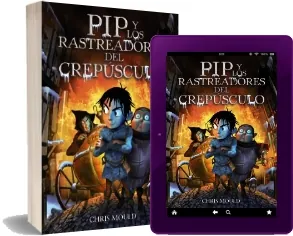 Bajar gratis Pip y Los Rastreadores Del Crepúsculo 1 link PDF «Chris Mould» + eBook