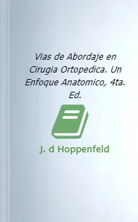 Descargar en español Vias de Abordaje en Cirugia Ortopedica. Un Enfoque Anatomico, 4ta. Ed. completo + resumen