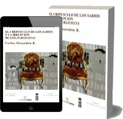 Descarga El Crepúsculo de Los Sabios y la Irrupción de Los Publicistas de Carlos Ossandón en español completo eBook + resumen