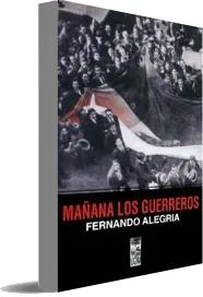 Descargar «Mañana Los Guerreros» PDF completo Fernando Alegría 2022 + ePub