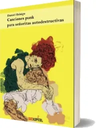 Libro completo «Canciones Punk para Señoritas Autodestructivas» PDF - Daniel Hidalgo Mega