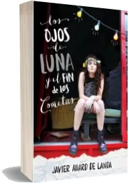 ePub Los Ojos de Luna y el Fin de Los Cometas de Javier Allard de Landa + resumen PDF 2022
