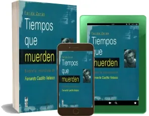 Descargar Tiempos Que Muerden: Biografía Inconclusa de Fernando Castillo Velasco gratis ePub