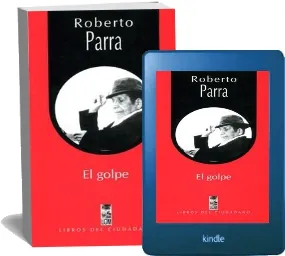 Libros completos para leer: El Golpe de Roberto Parra Google Books 2022 (Resubido)