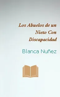 Los Abuelos de un Nieto Con Discapacidad de Blanca Nuñez completo en DOCX, TXT, WORD, PDF, EPUB, DjVu, JPEG, ODT, MOBI, PPT, DOC descargar libro Colección Psicología