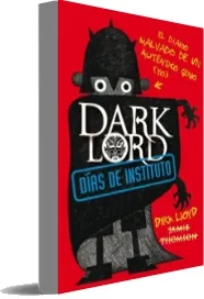 Descargar Dark Lord. Días de Instituto. El Diario Malvado de un Auténtico Genio de Jamie Thomson PDF online