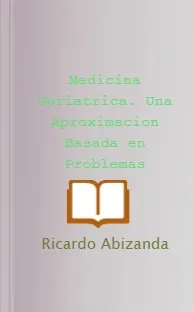 ePub, PDF «Medicina Geriatrica. Una Aproximacion Basada en Problemas» | Ricardo Abizanda Descargar gratis 2022 + resumen