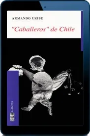 Bajar gratis Caballeros\' de Chile Libro completo + resumen PDF Google Drive, Racaty, Dropbox, Apple iCloud, Microsoft OneDrive, MediaFire, FileWhopper 2022