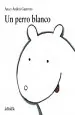 PDF Un Perro Blanco del autor Andrés Guerrero