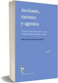 Leer Acciones, Razones y Agentes Ensayos sobre Teoría de la Acción e Imputabilidad Jurídica y Moral libro online + eBook