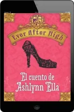 Descargar en español completo PDF Ever After High. El Cuento de Ashlynn Ella + resumen