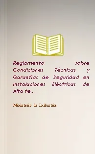 Descarga online Reglamento sobre Condiciones Técnicas y Garantías de Seguridad en Instalaciones Eléctricas de Alta te... en PDF de Ministerio de Industria Ministerio de Industria