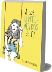 A Dos Centímetros de ti para leer online + eBook