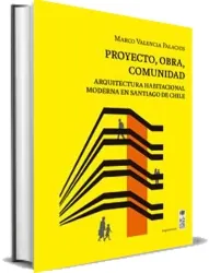 Libro Proyecto, Obra, Comunidad Arquitectura Habitacional Moderna en Santiago de Chile completo gratis + ePub