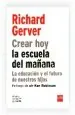PDF Crear Hoy la Escuela de Mañana: La Educación y el Futuro de Nuestros Hijos del autor Richard Gerver