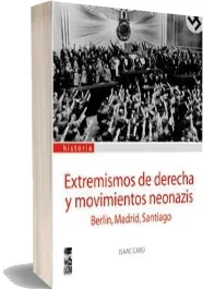 Libro «Extremismos de Derecha y Movimientos Neonazis: Berlin, Madrid, Santiago» PDF gratis para descargar