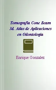 Tomografia Cone Beam 3d. Atlas de Aplicaciones en Odontologia Download gratis + resumen