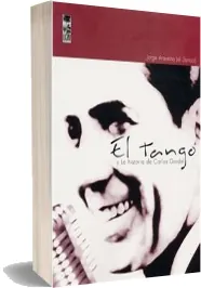 Libros completos: El Tango y la Historia de Gardel escrito por Jorge Aravena Llanca Google Books año 2022 Bajar gratis