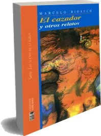 Bajar «El Cazador y Otros Relatos» de Marcelo Rioseco en PDF o ePub gratis 2022