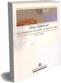 Descargar Mito- Historia. La Novela en el Cambio de Siglo en Chile completo PDF + resumen