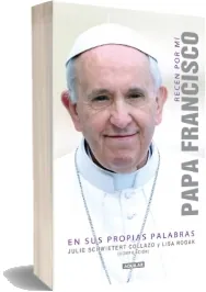 Recen por mi. Papa Francisco en Sus Propias Palabras de Julie Schwietert Collazo descargar libro gratis + resumen