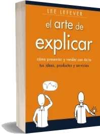 El Arte de Explicar. Cómo Presentar y Vender Con Éxito Tus Ideas, Productos y Servicios [PDF] libro Mega