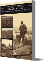 Geografía en Acción. Práctica Disciplinaria de Hans Steffen en Chile Libro español PDF + resumen