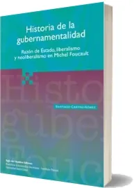 eBook «Historia de la Gubernamentalidad. Razón de Estado, Liberalismo y Neoliberalismo en Michael Foucault» 1 link online + resumen