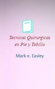 [PDF] » Tecnicas Quirurgicas en Pie y Tobillo » Mark e. Easley + resumen 2023