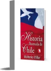 Descargar «Historia Ilustrada de Chile» en PDF gratis (Walterio Millar) 2023 + resumen