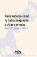 PDF Nada Sucedía Como lo Había Imaginado y Otras Certezas del autor Ángeles Valdés Bango